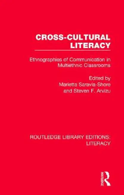 Cross-Cultural Literacy: Ethnographies of Communication in Multiethnic Classrooms by Steven F. Arvizu