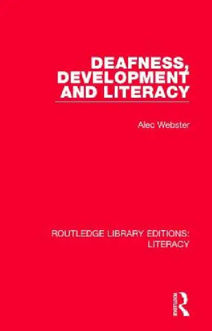 Deafness, Development and Literacy by Alec Webster