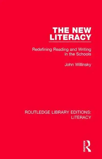 The New Literacy: Redefining Reading and Writing in the Schools by John Willinsky