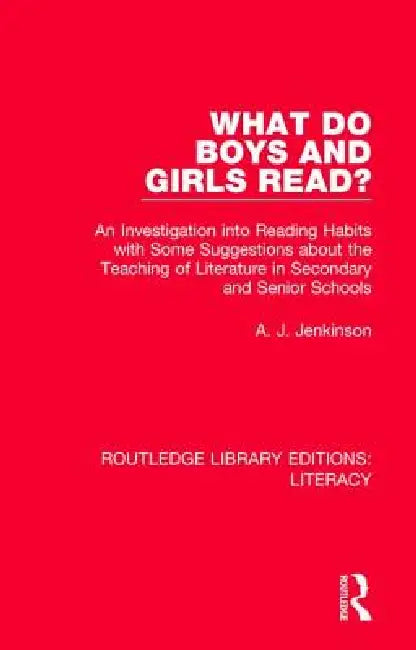 What Do Boys and Girls Read?: An Investigation Into Reading Habits with Some Suggestions about the Teaching of Literature in Secondary and Senior School by Jenkinson A. J.