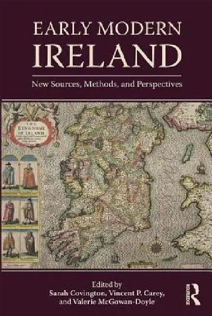Early Modern Ireland: New Sources, Methods, and Perspectives by Vincent Carey