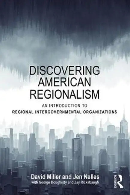Discovering American Regionalism: An Introduction to Regional Intergovernmental Organizations by David Miller