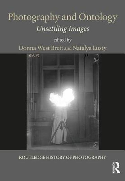 Photography and Ontology: Unsettling Images by Donna West Brett