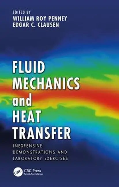 Fluid Mechanics and Heat Transfer: Inexpensive Demonstrations and Laboratory Exercises by William Roy Penney