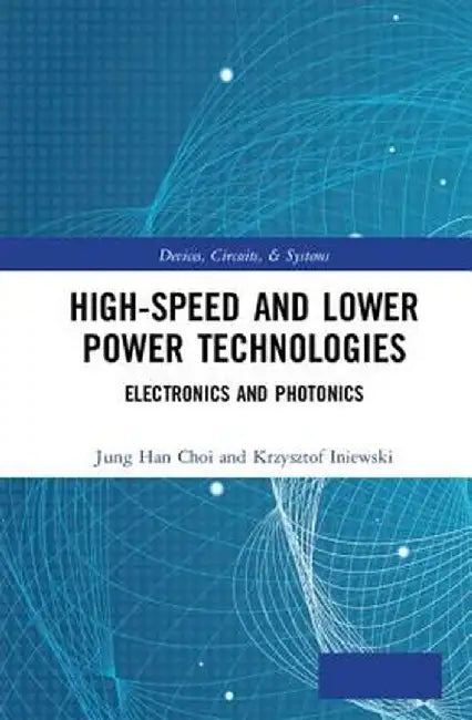High-Speed and Lower Power Technologies: Electronics and Photonics by Jung Han Choi