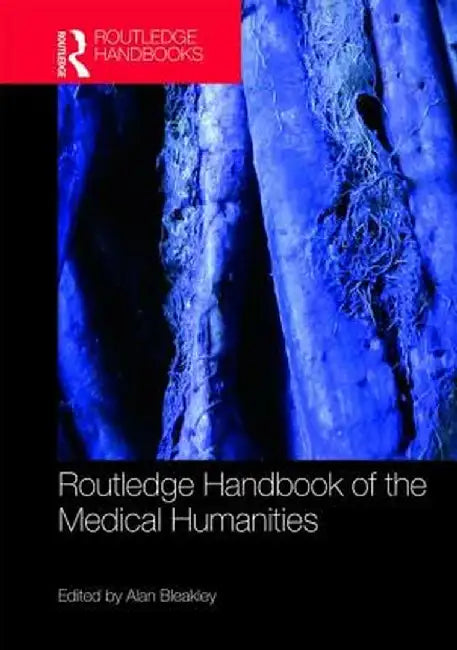 Routledge Handbook of the Medical Humanities by Alan Bleakley