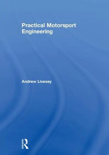 Practical Motorsport Engineering by Andrew Livesey