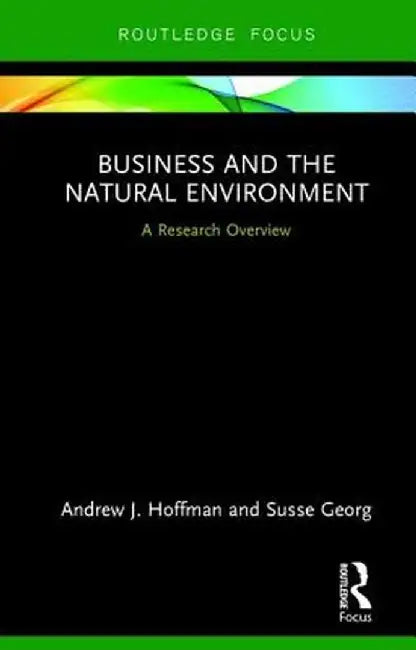 Business and the Natural Environment: A Research Overview by Andrew Hoffman