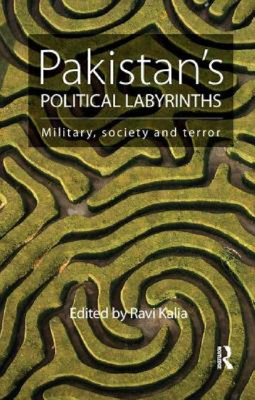 Pakistan's Political Labyrinths: Military, Society and Terror by Ravi Kalia