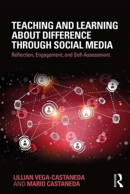 TEACHING AND LEARNING ABOUT DIFFERENCE THROUGH SOCIAL MEDIA: Reflection Engagement and Self-assessment by MARIO CASTANEDA