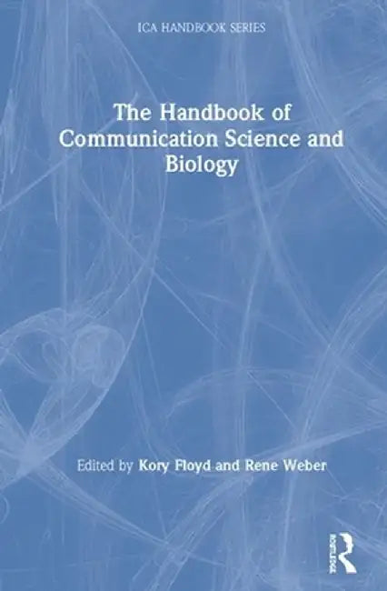 The Handbook of Communication Science and Biology by Kory Floyd