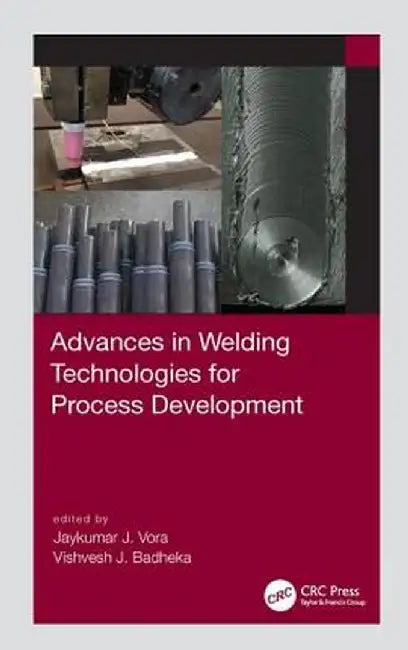 Advances in Welding Technologies for Process Development: by Badheka