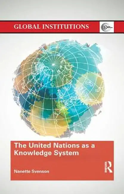 The United Nations as a Knowledge System by Nanette Svenson