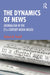 The Dynamics of News: Journalism in the 21st-Century Media Milieu by Richard M. Perloff