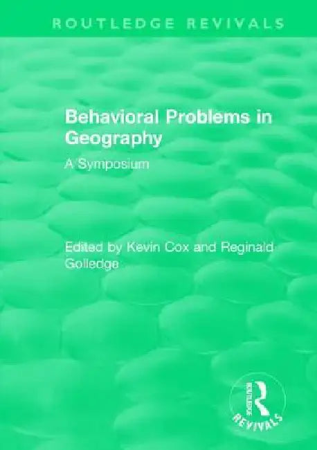 Routledge Revivals: Behavioral Problems in Geography (1969): A Symposium by Kevin Cox