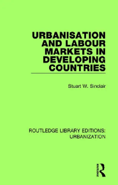 Urbanisation and Labour Markets in Developing Countries by Stuart Sinclair
