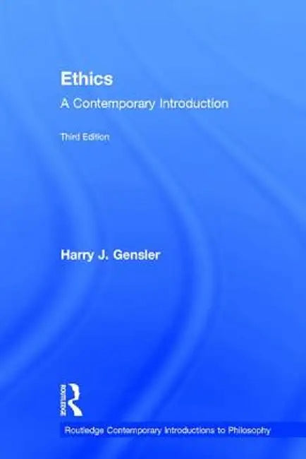 Ethics: A Contemporary Introduction by Harry J Gensler