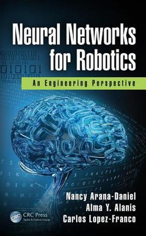 Neural Networks for Robotics:: An Engineering Perspective by Arana-Daniel