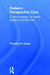 Patient-Perspective Care: A New Paradigm for Health Systems and Services by Timothy A. Carey