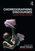 Choreographing Discourses: A Mark Franko Reader by Mark Franko