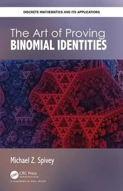 The Art of Proving Binomial Identities by Spivey