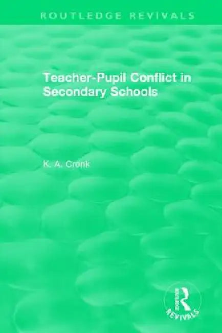 Teacher-Pupil Conflict in Secondary Schools (1987) by Kate Cronk