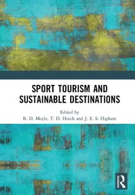 Sport Tourism and Sustainable Destinations by Brent Moyle