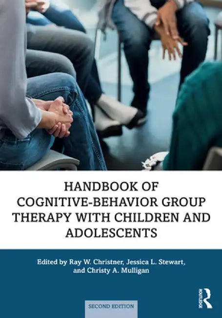 Handbook of Cognitive-Behavior Group Therapy with Children and Adolescents: Specific Settings and Presenting Problems by Ray W. Christner