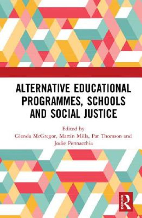 Alternative Educational Programmes, Schools and Social Justice by Glenda McGregor, Martin Mills, Pat Thomson