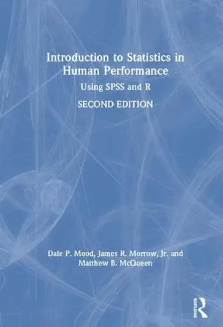 Introduction to Statistics in Human Performance: Using SPSS and R by Dale Mood