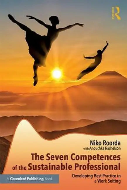 The Seven Competences of the Sustainable Professional: Developing Best Practice in a Work Setting by Niko Roorda