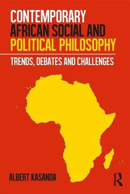 Contemporary African Social and Political Philosophy: Trends, Debates and Challenges by Albert Kasanda