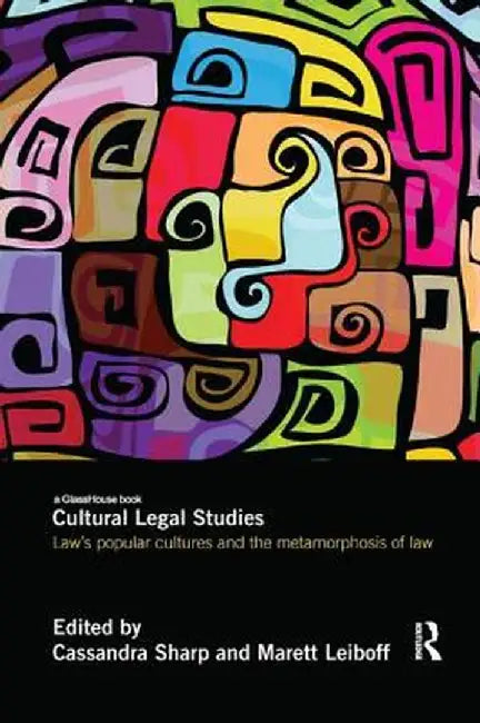 Cultural Legal Studies: Law's Popular Cultures and the Metamorphosis of Law by Cassandra Sharp