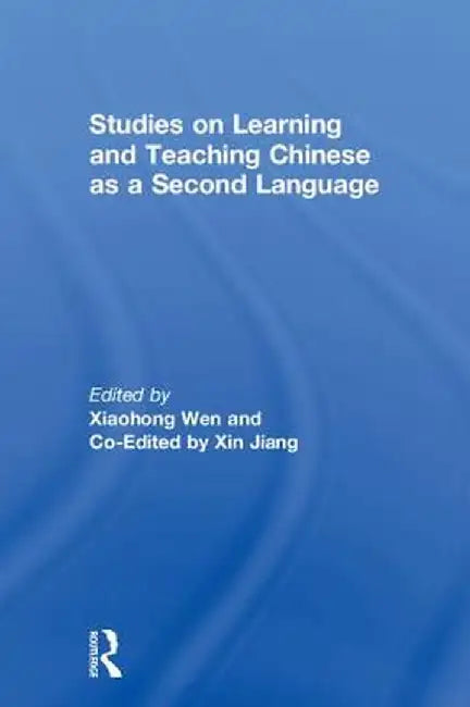 Studies on Learning and Teaching Chinese as a Second Language by Xiaohong Wen