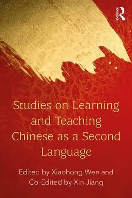 Studies on Learning and Teaching Chinese as a Second Language by Xiaohong Wen