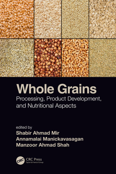 Whole Grains:Processing Product Development and: Nutritional Aspects by Mir