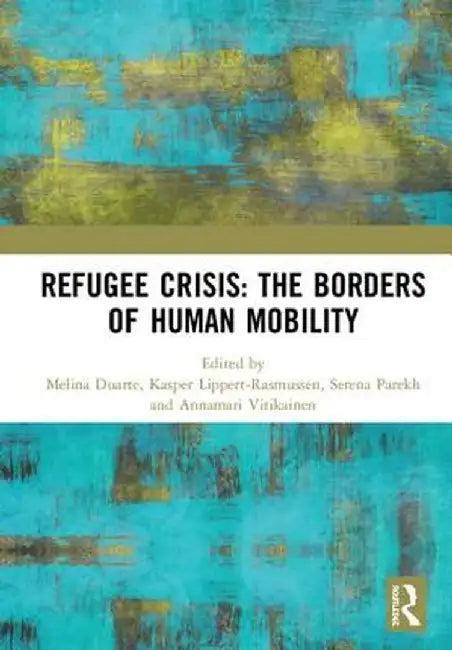 Refugee Crisis: The Borders of Human Mobility by Melina Duarte