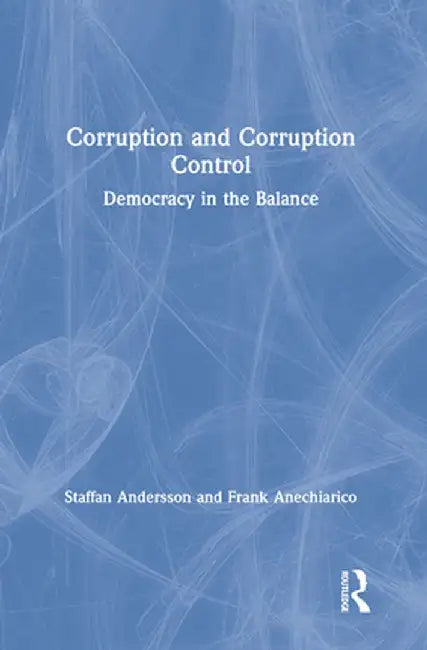 Corruption and Corruption Control: Democracy in the Balance by Staffan Andersson