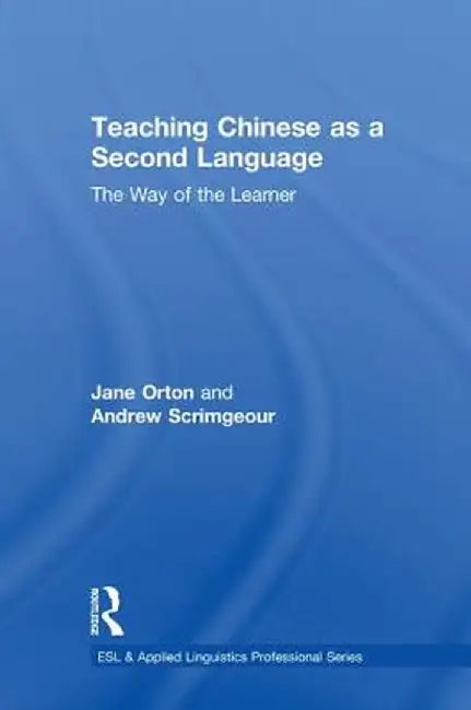 Teaching Chinese as a Second Language: The Way of the Learner by Jane Orton