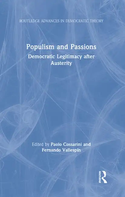 Populism and Passions: Democratic Legitimacy After Austerity by Paolo Cossarini