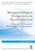 Metapsychological Perspectives on Psychic Survival: Integration of Traumatic Helplessness in Psychoanalysis by Simo Salonen