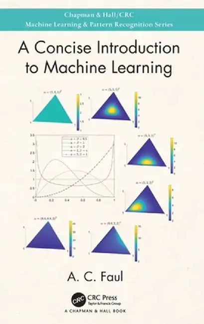 A Concise Introduction to Machine Learning by A.C. Faul