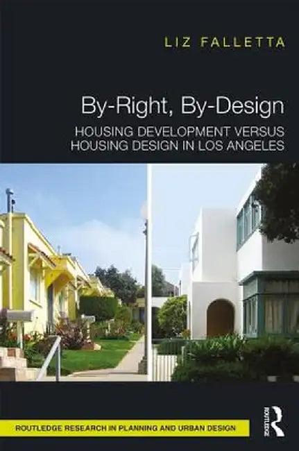 By-Right, By-Design: Housing Development Versus Housing Design in Los Angeles by Liz Falletta