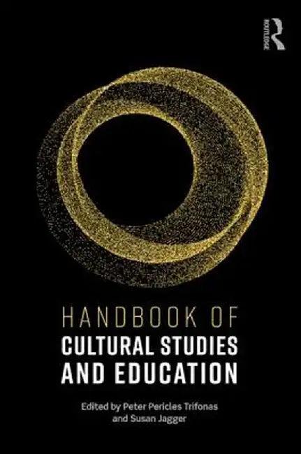 Handbook of Cultural Studies and Education by Peter Pericles Trifonas
