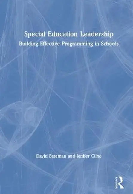Special Education Leadership: Building Effective Programming in Schools by David Bateman