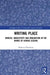 Writing Place: Mimesis, Subjectivity and Imagination in the Works of George Gissing by Rebecca Hutcheon
