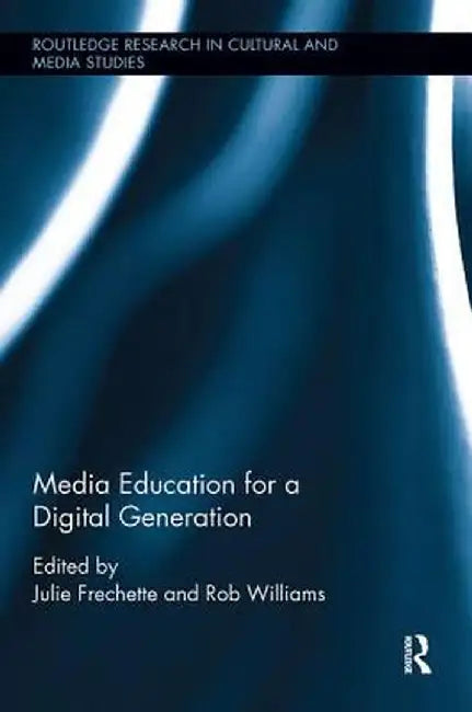 Media Education for a Digital Generation by Julie Frechette