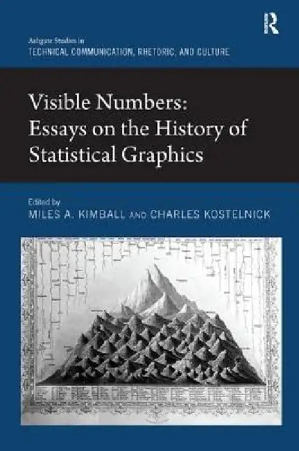 Visible Numbers: Essays on the History of Statistical Graphics by Kostelnick Charles