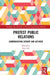 Protest Public Relations: Communicating Dissent and Activism by Ana Adi