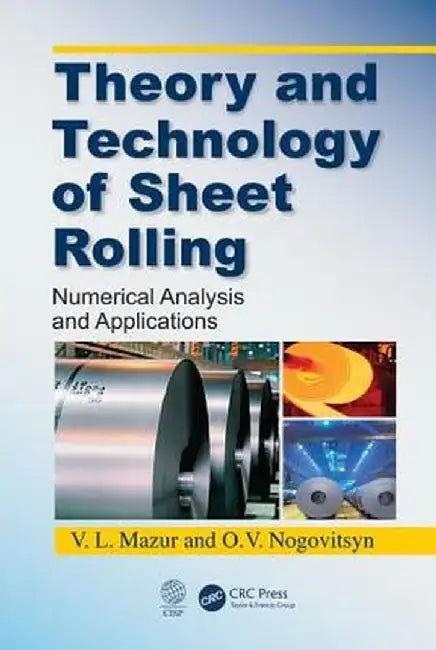 Theory and Technology of Sheet Rolling: Numerical Analysis and Applications by Mazur